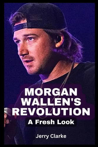 Clark - Morgan Wallen's Revolution: A Fresh Look - New paperback or so