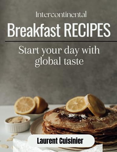 Cuisinier - Intercontinental Breakfast Receipes Start your day with g