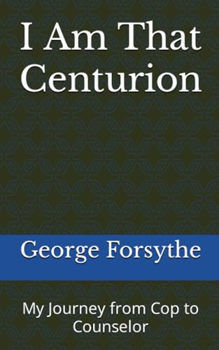 Forsyt - I Am That Centurion My Journey from Cop to Counselor - New p