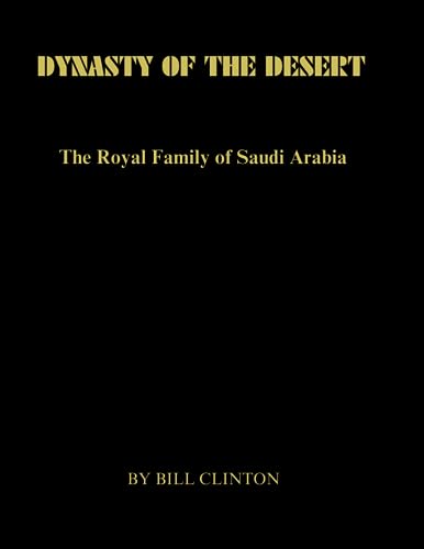 Clinton - DYNASTY OF THE DESERT The Royal Family of Saudi Arabia - N