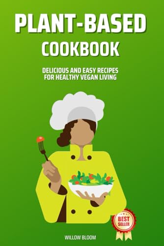 Bloom - Plant-Based Cookbook  Delicious and Easy Recipes for Healthy V