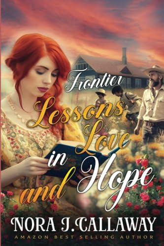 J. Callaway - Frontier Lessons in Love and Hope A Western Historical