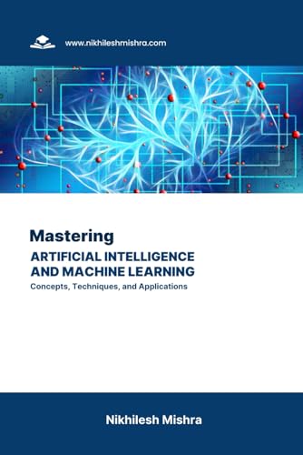 Mishra - Mastering Artificial Intelligence and Machine Learning: Conce