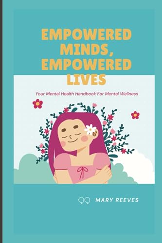 Reeves - EMPOWERED MINDS, EMPOWERED LIVES Your Mental Health Handboo