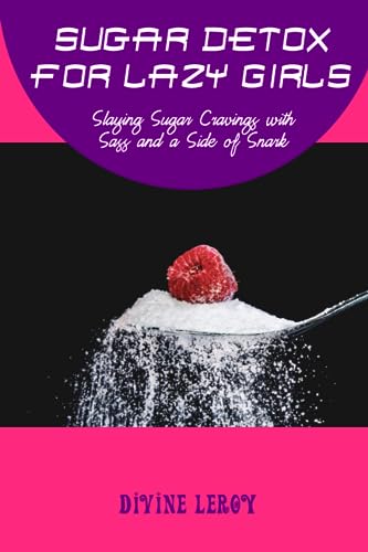 LeRoy - Sugar Detox for Lazy Girls Slaying Sugar Cravings with Sass a