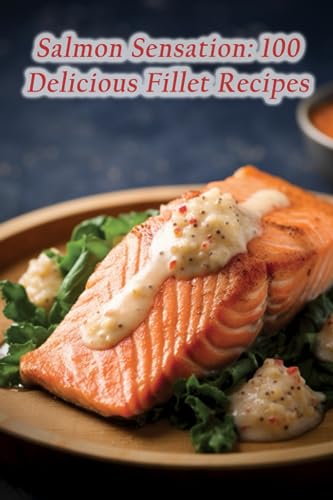 reats Aoya - Salmon Sensation 100 Delicious Fillet Recipes - New pape