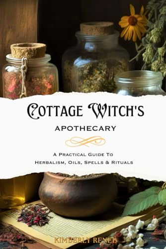 Ren - Cottage Witch's Apothecary A Practical Guide to Herbalism, Oils