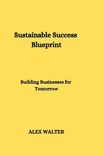 WALTER - Sustainable Success Blueprint Building Businesses for Tomorr
