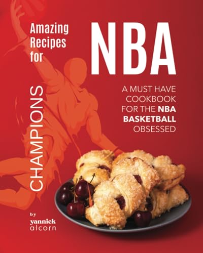 Alcorn - Amazing Recipes for NBA Champions A Must Have Cookbook for t
