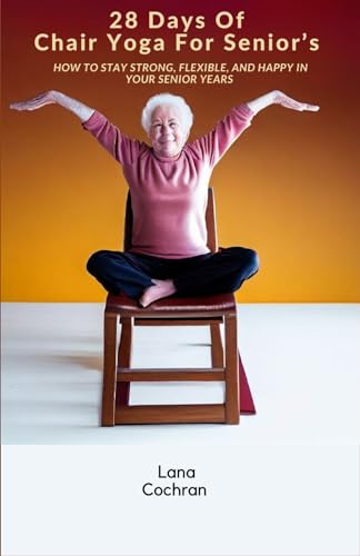 Cochran - 28 Days Of Chair Yoga For Senior's How to Stay Strong, Flex