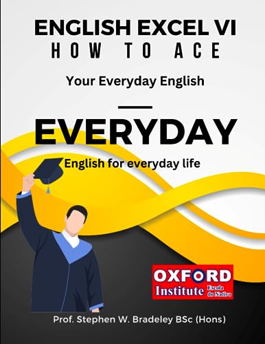 Bradeley BSc Hons - English Excel VI How to Ace Your EVERYDAY Engl
