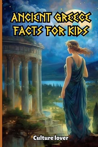 Culture lover - Ancient Greece for Kids 400 Fascinating Facts from Ol