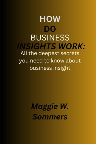 w. Sommers - How do business insights works All the deepest secrets y