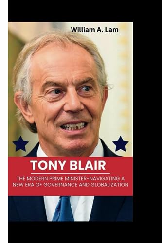 A. Lam - TONY BLAIR The Modern Prime Minister-Navigating a New Era o