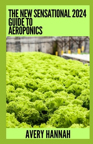 Hanna - New Sensational 2024 Guide To Aeroponics The Complete Advance