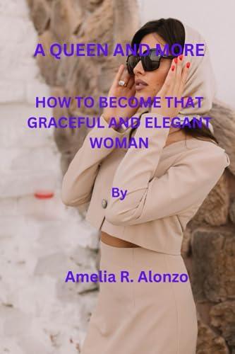 Alonzo - A QUEEN AND MORE HOW TO BECOME THAT GRACEFUL AND ELEGANT WOM