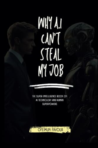 Iriabij - Why AI Cant Steal my Job: The Super Intelligence Book on AI