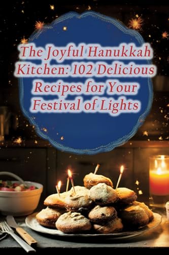 oku - Joyful Hanukkah Kitchen: 102 Delicious Recipes for Your Festival