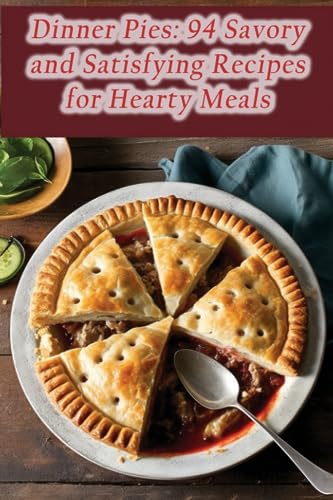 Roku - Dinner Pies: 94 Savory and Satisfying Recipes for Hearty Meals