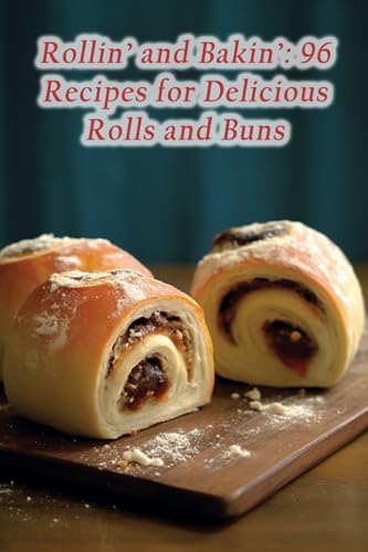 Seno - Rollin' and Bakin': 96 Recipes for Delicious Rolls and Buns - N
