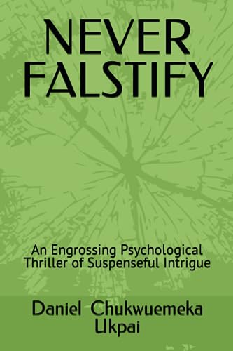 Ukpai - NEVER FALSTIFY An Engrossing Psychological Thriller of Suspen