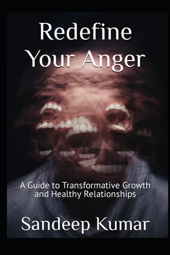 Kumar - Redefine Your Anger A Guide to Transformative Growth and Heal