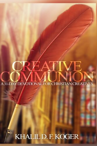 Koger - Creative Communion: A 31-Day Devotional for Christian Creative