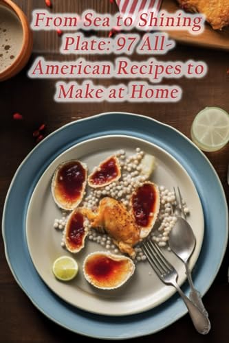 Delight Kita - From Sea to Shining Plate 97 All-American Recipes to M