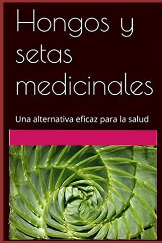 P?rez Agust? - Hongos y setas medicinales: Una alternativa natural par