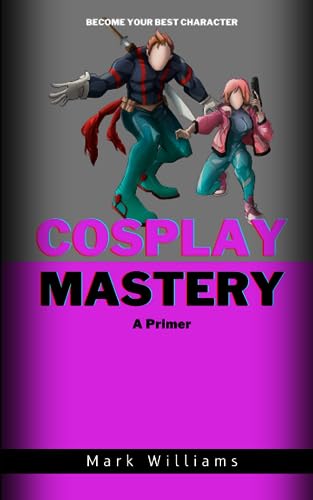 Williams - Cosplay Mastery A Primer - New paperback or softback