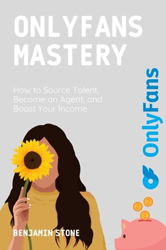 Ston - OnlyFans Mastery How to Source Talent, Become an Agent, and Bo
