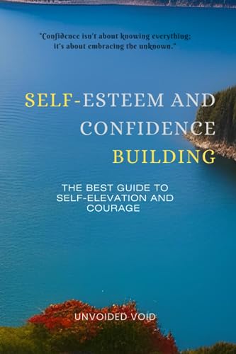 Void - Self-Esteem and Confidence Building The Best Guide to Self-Ele