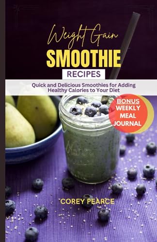 Pearc - WEIGHT GAIN SMOOTHIE RECIPES Quick and Delicious Smoothies Fo