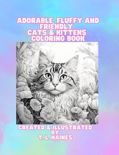 Haines - ADORABLE, FLUFFY AND FRIENDLY. CATS & KITTENS COLORING BOOk -