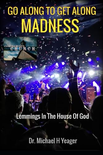 Yeager - GO ALONG TO GET ALONG MADNESS Lemmings In The House Of God -