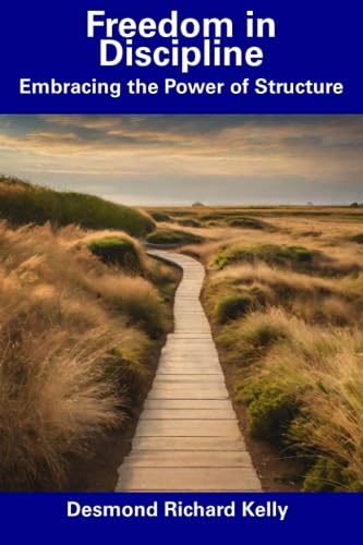 Kelly - Freedom in Discipline Embracing the Power of Structure - New