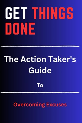 B. Monger - GET THINGS DONE The Action Taker's Guide to Overcoming Ex