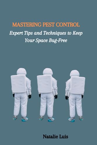 Luis - MASTERING PEST CONTROL Expert Tips and Techniques to Keep Your