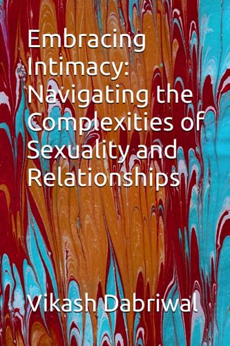 Dabriwal - Embracing Intimacy Navigating the Complexities of Sexualit