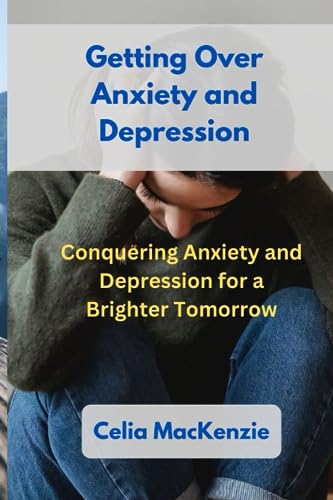 MacKenzi - GETTING OVER ANXIETY AND DEPRESSION Conquering Anxiety and