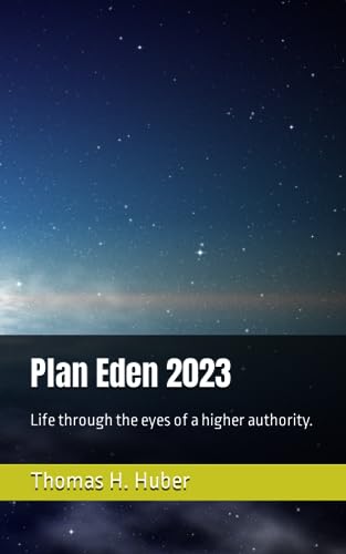 Huber - Plan Eden 2023 Life through the eyes of a higher authority. -