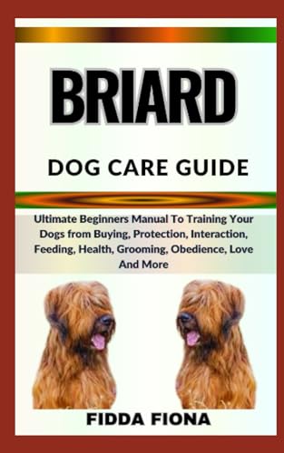 FIONA - BRIARD DOG CARE GUIDE Ultimate Beginners Manual To Training