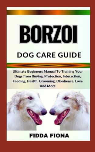 FIONA - BORZOI DOG CARE GUIDE Ultimate Beginners Manual To Training