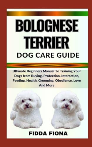 FIONA - BOLOGNESE TERRIER DOG CARE GUIDE Ultimate Beginners Manual