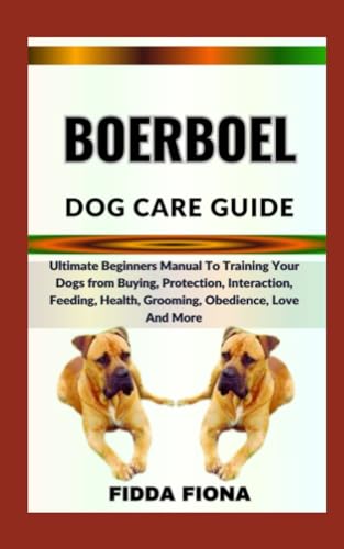 FIONA - BOERBOEL DOG CARE GUIDE Ultimate Beginners Manual To Traini