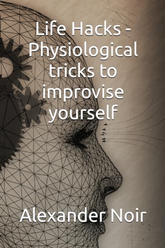Noir - Life Hacks - Physiological tricks to improvise yourself - New p
