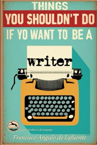 Angulo de Lafuent - Things you shouldn't do if you want to be a writer