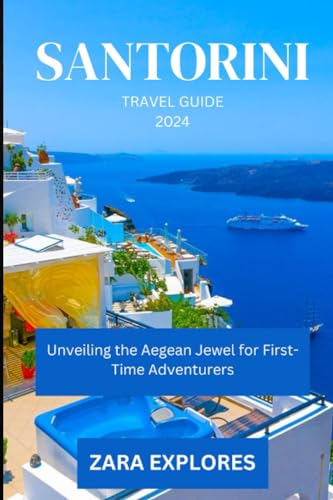 Explores - SARTORINI TRAVEL GUIDE 2024 Unveiling the Aegean Jewel for