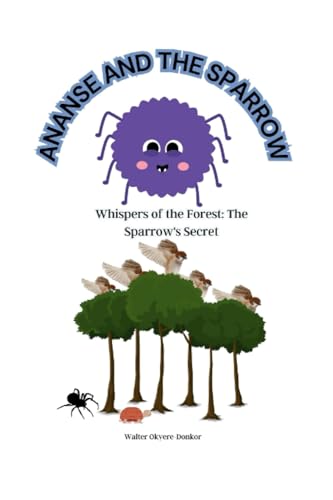 Okyere-Donkor - Ananse and the Sparrow Whispers of the Forest The Sp