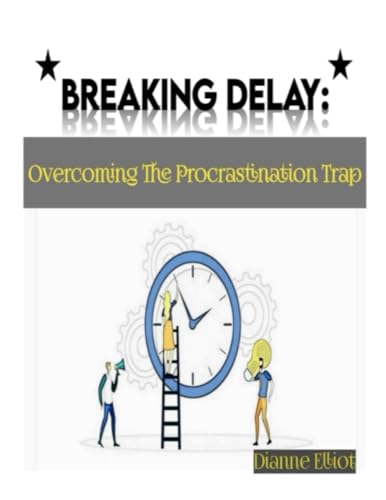 Elliot - BREAKING DELAY Overcoming The Procrastination Trap - New pap